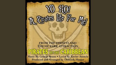 Yo Ho, Yo Ho! A Pirate's Life For Me (Theme song From 'Pirates Of The ...