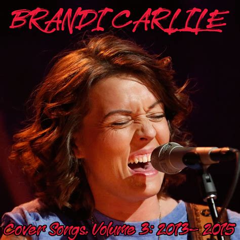 Albums That Should Exist: Brandi Carlile - Cover Songs, Volume 3: 2011-2013