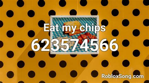 Eat my chips Roblox ID - Roblox music codes