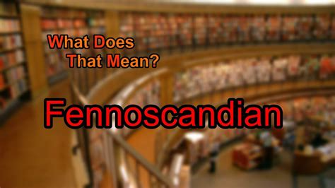 What does Fennoscandian mean? - YouTube