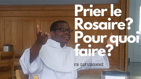 Prier le Rosaire? Pour quoi faire? Avec Fr Dieudonné - YouTube