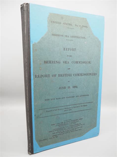 Report of the Behring Sea Commission, and Report of British Commissioners of June 21, 1892 ...