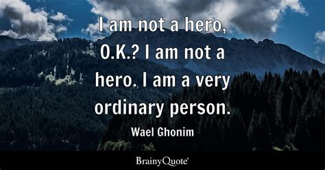 Wael Ghonim - I am not a hero, O.K.? I am not a...