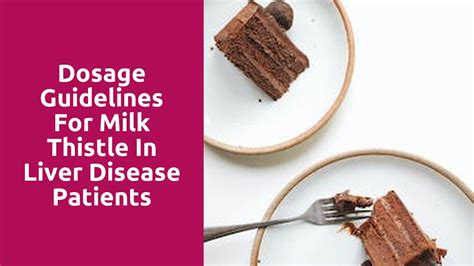 Dosage Guidelines for Milk Thistle in Liver Disease Patients - Milk Thistle