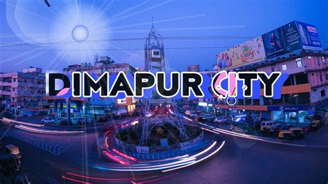 DIMAPUR CITY || CINEMATIC VIDEO || NAGALAND - YouTube