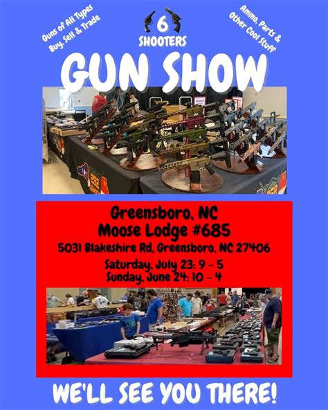 6 SHOOTERS GUN SHOW - GREENSBORO MOOSE LODGE #685 - THIS WEEKEND