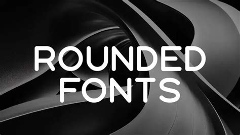 Rounded Edge Fonts - Impactful Typography