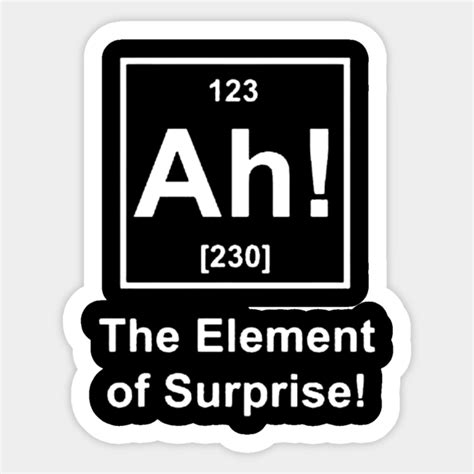 Ah The Element Of Surprise - Surprise - Sticker | TeePublic