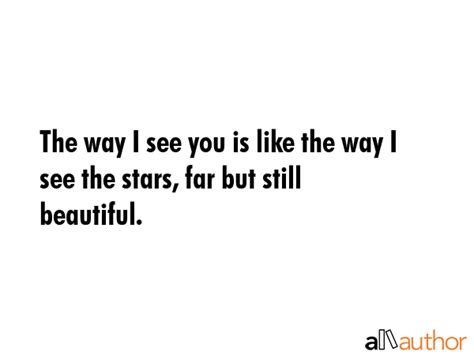 The way I see you is like the way I see the... - Quote