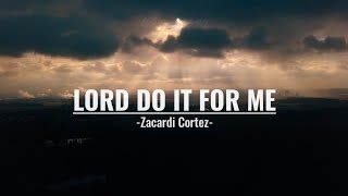 LORD DO IT FOR ME | LYRICS | ZACARDI CORTEZ Chords - Chordify