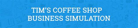 Tim's Coffee Shoppe Simulation Business | Kaplan University AB299