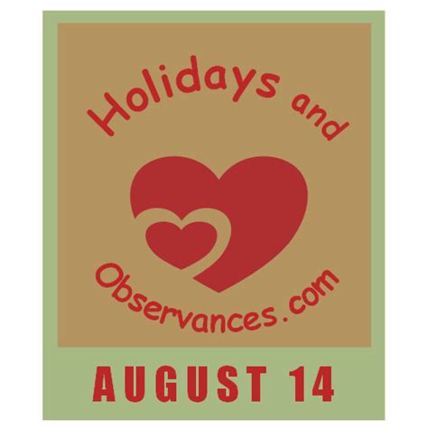 August 14 Holidays and Observances, Events, History, Recipe and More!