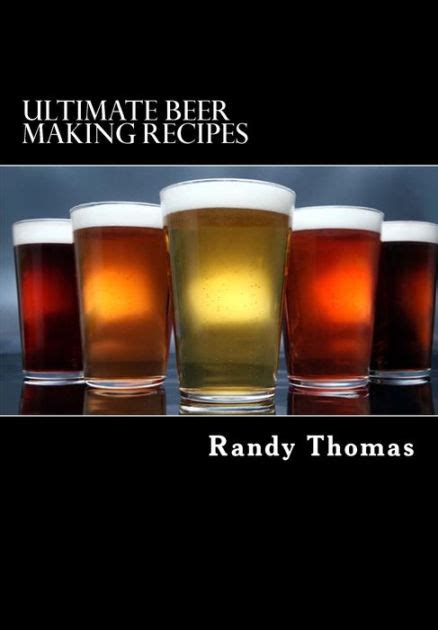 Ultimate Beer Making Recipes: Over 300 Beer Recipes by Randy Thomas, Paperback | Barnes & Noble®