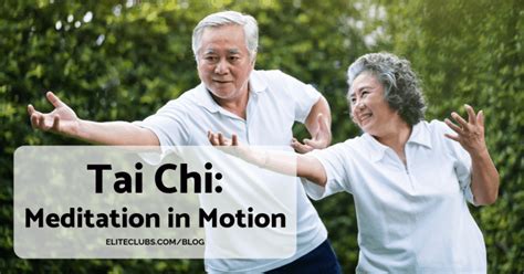 Tai Chi: Meditation in Motion - Elite Sports Clubs