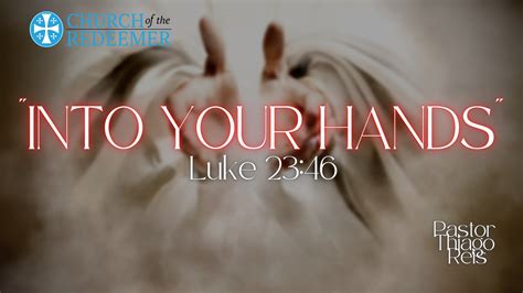 "Into Your Hands" - Luke 23:46 - Pastor Thiago Reis - Faithlife Sermons