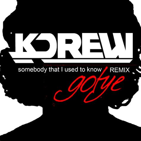 Stream Gotye - Somebody That I Used To Know Ft. Kimbra (KDrew Remix) by KDrew | Listen online ...