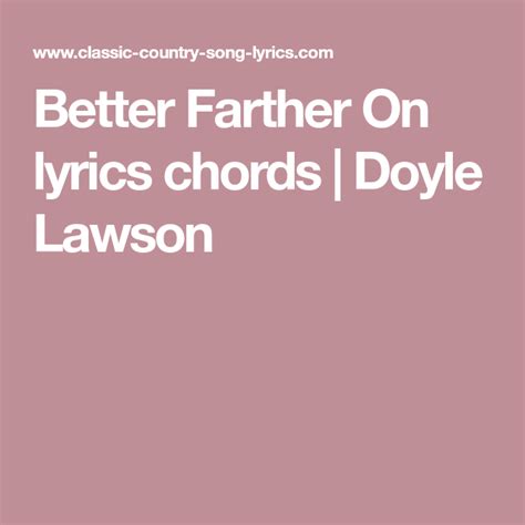 Better Farther On lyrics chords | Doyle Lawson | Lyrics and chords, Song lyrics and chords, Lyrics