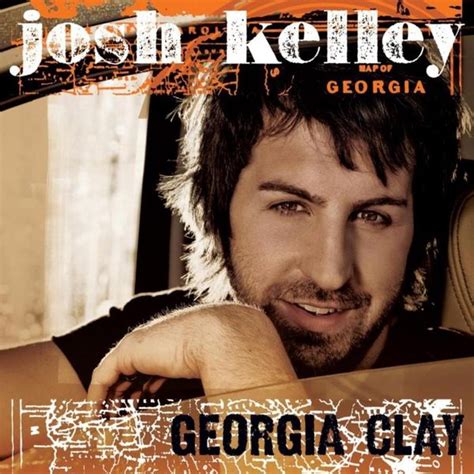 Josh Kelley - Georgia Clay Lyrics and Tracklist | Genius