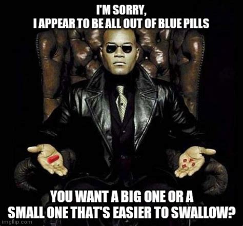 Image tagged in red pill blue pill,hard to swallow pills,memes,funny,the matrix,matrix morpheus ...