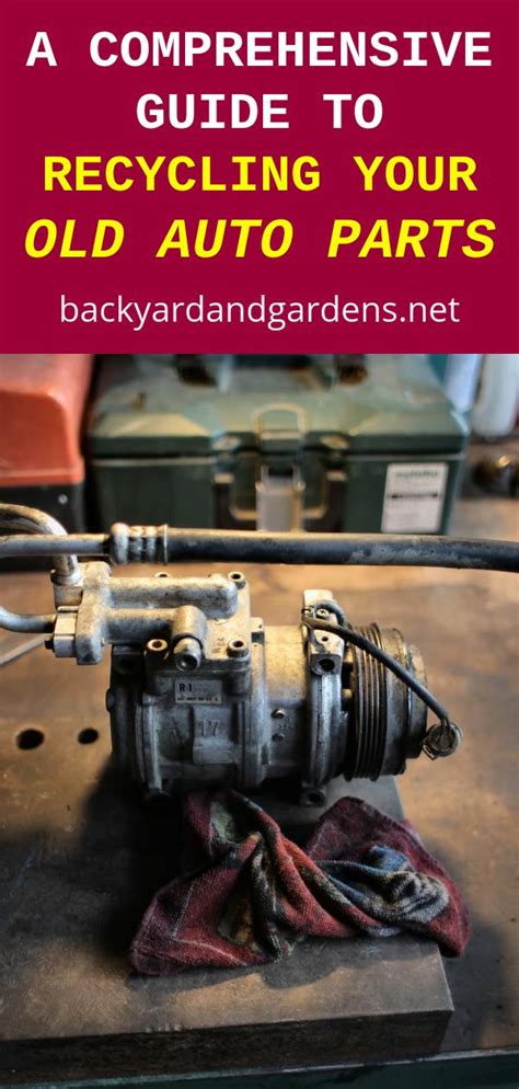 A Comprehensive Guide to Recycling Your Old Auto Parts – Creative Back Yards and Gardens