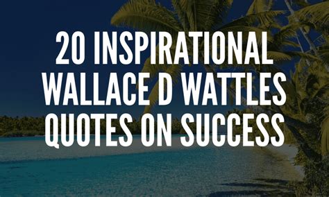 20 Inspirational Wallace D Wattles Quotes On Success