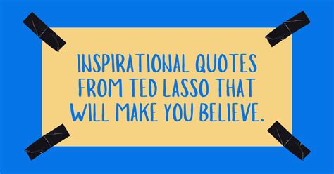 18 Inspirational Quotes from Ted Lasso That Will Make You Believe — Haylie's Dailies