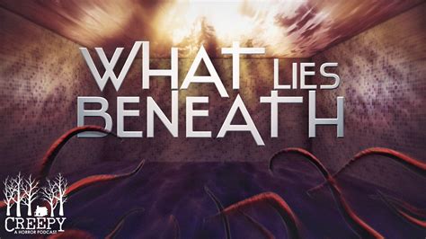 What Lies Beneath — Creepy