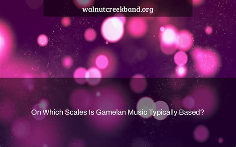 On Which Scales Is Gamelan Music Typically Based?