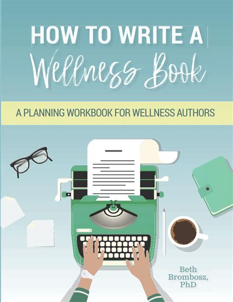 How to Write a Wellness Book: A Planning Workbook for Wellness Authors by Beth Brombosz | Goodreads