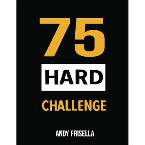 Buy 75 DAY HARD CHALLENGE BOOK ANDY FRISELLA: A Tactical Guide to Winning the War with Yourself ...