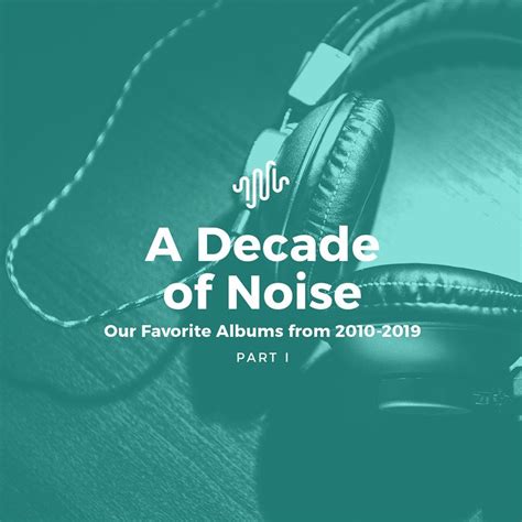 A Decade Of Noise: Our Favorite Albums From 2010-2019 - Part I ...