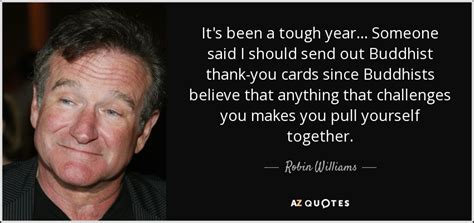 Robin Williams quote: It's been a tough year. . . Someone said I...