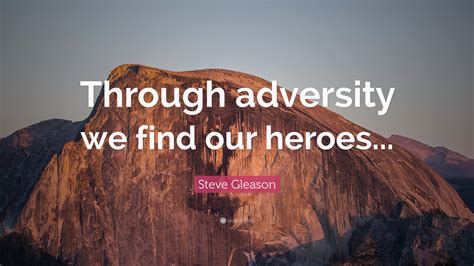 Steve Gleason Quote: “Through adversity we find our heroes...”