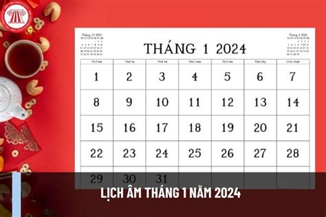 Lịch âm tháng 1 năm 2024 như thế nào? Tháng 1 năm 2024 có bao nhiêu ngày? Tháng 1 có những ngày ...