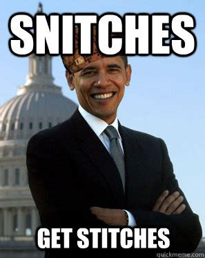 Snitches Get Stitches - Scumbag Obama - quickmeme