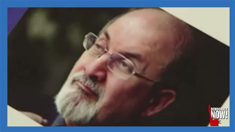 "Will We Become Our Enemy?": After Salman Rushdie Assassination Attempt ...