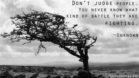 Don’t judge people, you never know what kind of battle they are fighting | Popular inspirational ...