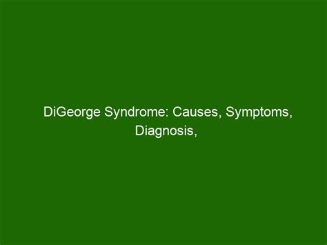 DiGeorge Syndrome: Causes, Symptoms, Diagnosis, and Treatment - Health ...