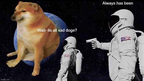 Sad Doge? - Imgflip