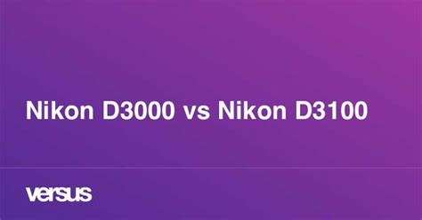 Nikon D3000 vs Nikon D3100: What is the difference?