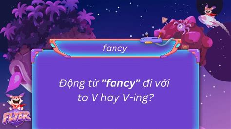 Fancy to V hay Ving? 6 cách dùng “fancy” CHUẨN nhất kèm VÍ DỤ