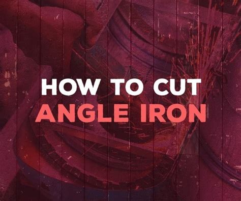 How to Cut Angle Iron: A Quick Guide to Achieving Professsional Results