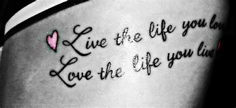 live the life you love, love the life you live | Tattoos with meaning ...