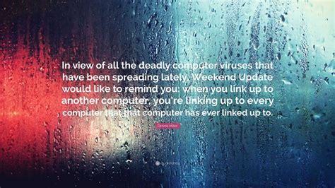 Dennis Miller Quote: “In view of all the deadly computer viruses that ...