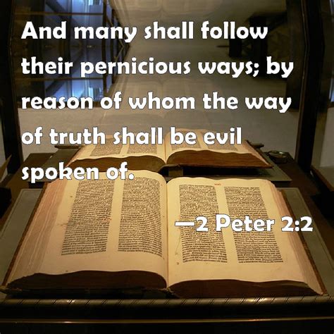 2 Peter 2:2 And many shall follow their pernicious ways; by reason of ...