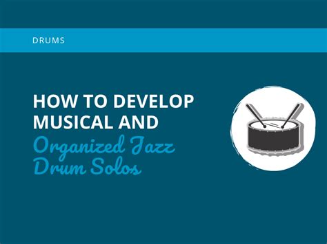 How To Develop Musical and Organized Jazz Drum Solos