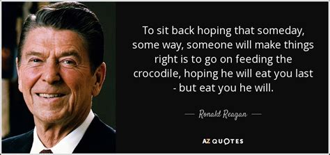 Ronald Reagan quote: To sit back hoping that someday, some way, someone will...