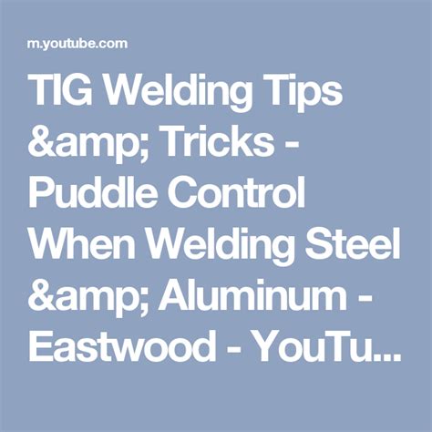 TIG Welding Tips & Tricks - Puddle Control When Welding Steel & Aluminum - Eastwood - YouTube ...