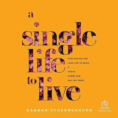 A Single Life to Live - Stop Waiting for Your Life | Cokesbury