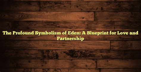 The Profound Symbolism of Eden: A Blueprint for Love and Partnership ...